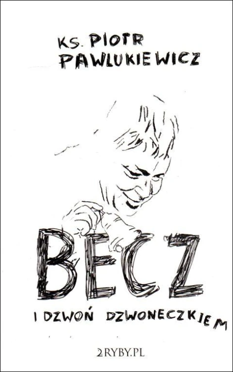 Becz i dzwoń dzwoneczkiem (książka) - ks. Piotr Pawlukiewicz, Pawlukiewicz, 2RYBY, 2021 r., oprawa miękka - 09115 9788396666901