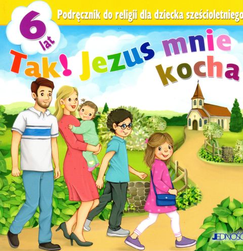 Tak! Jezus mnie kocha. Podręcznik do religii dla dziecka sześcioletniego (książka) - E Kondrak, D Kurpiński, J. Snopek, podręczniki do religii, Wydawnictwo Jedność, 2020 r., oprawa miękka - 01358 9788381440172