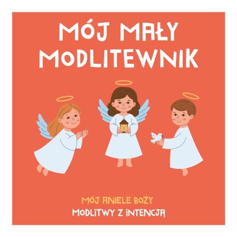 Mój mały modlitewnik. Mój Aniele Boży. Modlitwy z intencją (książka) - Tadeusz Ruciński, dzieci, Drukarnia i Księgarnia św. Wojciecha, 2026 r., oprawa miękka - 69565 9788380657267