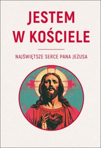 Jestem w Kościele. Najświętsze Serce Pana Jezusa (książka) - Justyna Muszyńska, maryjne, Drukarnia i Księgarnia św. Wojciecha, 2026 r., oprawa miękka - 69561 9788380657328