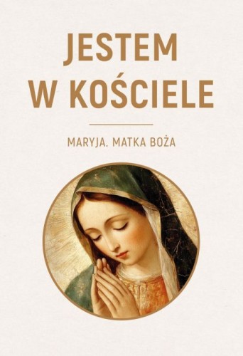 Jestem w Kościele. Maryja. Matka Boża (książka) - Michał Jaworski, maryjne, Drukarnia i Księgarnia św. Wojciecha, 2026 r., oprawa miękka - 69560 9788380657250