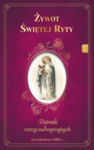 Żywot Świętej Ryty. Patronki rzeczy nadzwyczajnych (książka) - ks. Zygmunt Mścichowski, biografie, Dom Wydawniczy Rafael, 2026 r., oprawa twarda - 69447 9788368475968