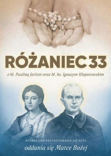 Różaniec33 z bł. Pauliną Jarocot oraz bł. ks. Ignacym Kłopotowskim (książka), Różaniec św., Wydawnictwo Sióstr Loretanek, 2025 r., oprawa miękka - 69231 9788382122305