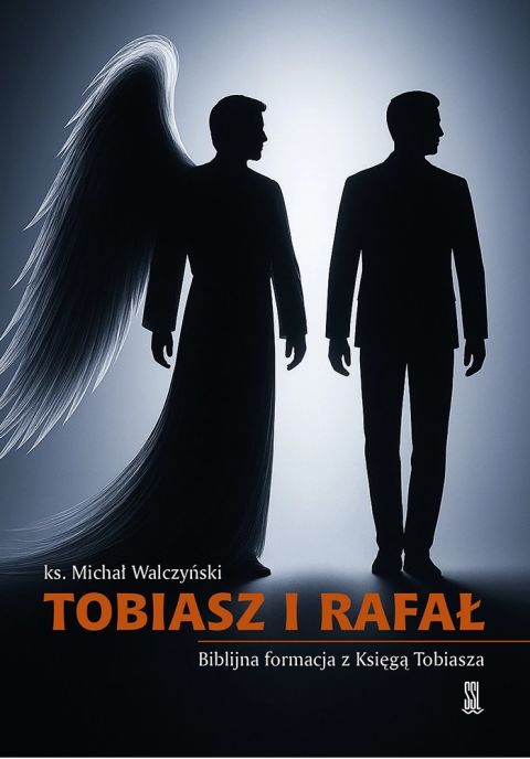 Tobiasz i Rafał. Biblijna formacja z Księgą Tobiasza (książka) - ks. Michał Walczyński, Biblia, Wydawnictwo Sióstr Loretanek, 2025 r., oprawa miękka - 69186 9788382122299