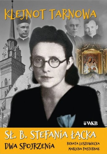 Klejnot Tarnowa. Sł. B. Stefania Łącka (książka) - Marlena Pasternak, Renata Luszowiecka, Karmelici, Wydawnictwo OO. Karmelitów Bosych, 2025 r., oprawa miękka - 69136 9788376047706
