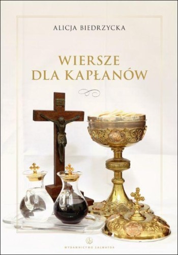 Wiersze dla kapłanów (książka) - Alicja Biedrzycka, kapłaństwo, Wydawnictwo Salwator, 2025 r., oprawa miękka - 69055 9788375809626