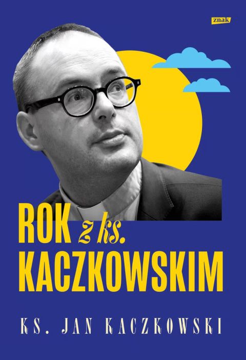 Rok z ks. Kaczkowskim (książka) - ks. Jan Kaczkowski, Kaczkowski, Wydawnictwo Znak, 2025 r., oprawa twarda - 68424 9788384270233