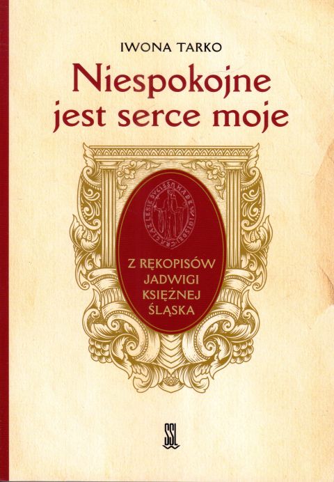 Niespokojne jest serce moje. Z rękopisów Jadwigi Księżnej Śląska (książka) - Iwona Tarko, biografie, Wydawnictwo Sióstr Loretanek, 2024 r., oprawa miękka - 67714 9788382121872