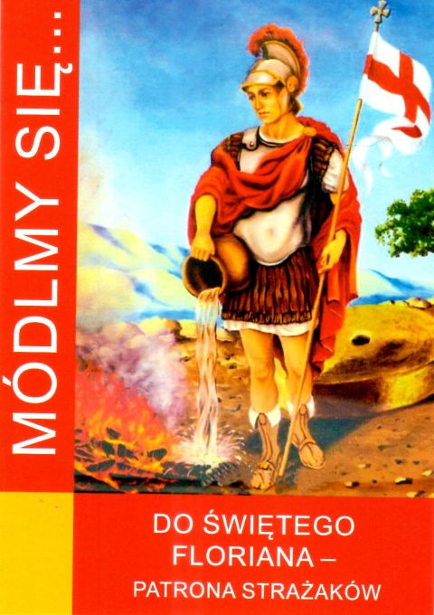 Módlmy się... do św. Floriana - patrona strażaków (książka) - -, nowenny i modlitwy, WYD. JUT, 2024 r., oprawa miękka - 67175 9788367903370