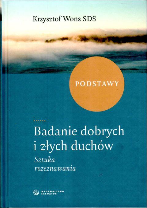 Badanie dobrych i złych duchów. Sztuka rozeznawania. Podstawy (książka) - ks. Krzysztof Wons, Wons, Wydawnictwo Salwator, 2024 r., oprawa twarda - 67075 9788375808926