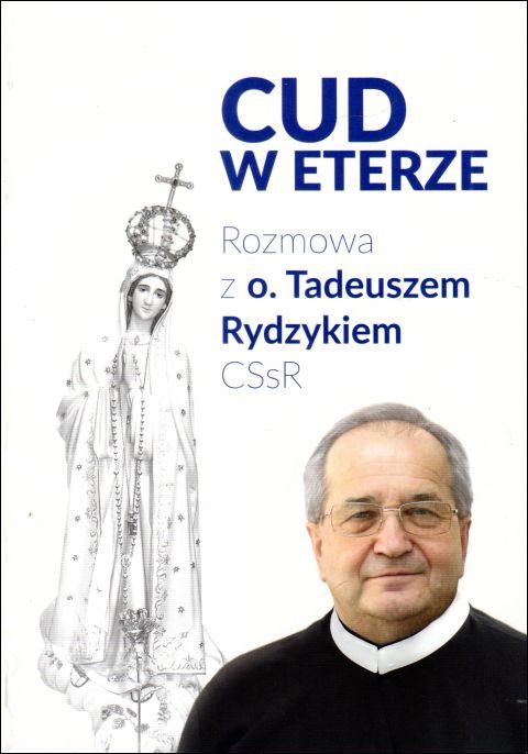 Cud w eterze. Rozmowa z o. Tadeuszem Rydzykiem (książka) - Dariusz Pogorzelski, Małgorzata Rutkowska, wywiad, Wydawnictwo Sióstr Loretanek, 2023 r., oprawa miękka - 66337 9788382121476