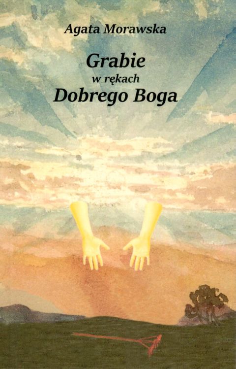 Grabie w rękach Dobrego Boga (książka) - Agata Morawska, opowiadania eseje, KARMELITÓW Bosych Wydawnictwo, 2023 r., oprawa miękka - 66302 9788376046884
