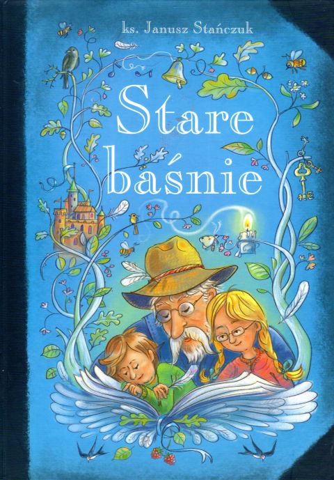 Stare baśnie (książka) - ks. Janusz Stańczuk, dzieci, Wydawnictwo Sióstr Loretanek, 2023 r., oprawa twarda - 65590 9788382121179
