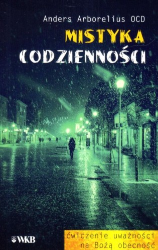 Mistyka codzienności (książka) - Anders Arborelius, Karmelici, Wydawnictwo OO. Karmelitów Bosych, 2023 r., oprawa miękka - 65451 9788376046860