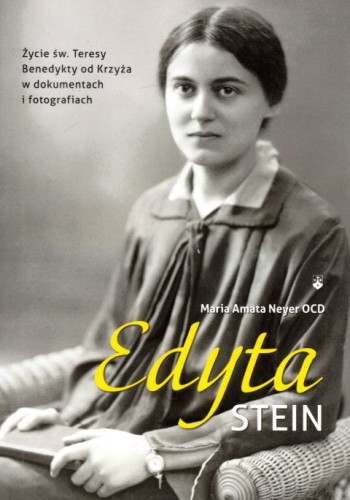 Edyta Stein. Życie św. Teresy Benedykty od Krzyża w dokumentach i forografiach (książka) - Maria Amata Neyer, żywoty świętych, Wydawnictwo OO. Karmelitów Bosych, 2022 r., oprawa miękka ze skrzydełkami - 63798 9788376046716