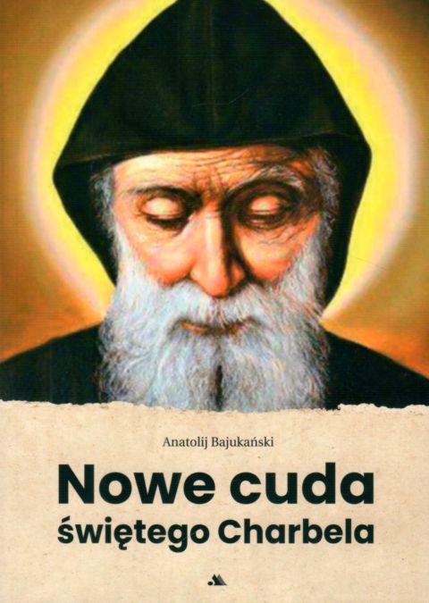 Nowe cuda świętego Charbela (książka) - Anatolij Bajukański, Charbel, Wydawnictwo AA - Kraków, 2022 r., oprawa miękka - 63255 9788378646822