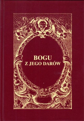 Bogu z Jego darów (książka) - ks. Piotr Markisz, Tomasz Pietrucha  (red.) , śpiewniki, Wydawnictwo Sióstr Loretanek, 2022 r., oprawa twarda - 63007 9788382120899