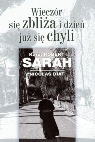 Wieczór się zbliża i dzień się chyli (książka) - Robert kard Sarah, Nicolas Diat, duchowość, Wydawnictwo Sióstr Loretanek, 2019 r., oprawa miękka - 61771 9788372579768