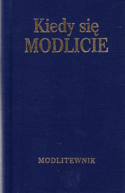 Kiedy się modlicie. Modlitewnik (książka) - ks. Mateusz Matuszewski  (opr.) , modlitewniki, Wydawnictwo Sióstr Loretanek, 2018 r., oprawa twarda - 61476 9788372579300