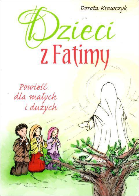 Dzieci z Fatimy. Powieść dla małych i dużych (książka) - Dorota Krawczyk, dzieci, Wydawnictwo OO. Karmelitów Bosych, 2019 r., oprawa miękka - 60626 9788376045108