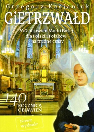 Gietrzwałd. 160 objawień Matki Bożej dla Polski i Polaków na trudne czasy - wyd. jubileuszowe (książka) - Grzegorz Kasjaniuk, maryjne, Wydawnictwo Fronda, 2017 r., oprawa miękka ze skrzydełkami - 56123 9788380797529
