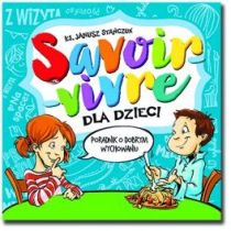 Savoir-vivre dla dzieci. Poradnik o dobrym wychowaniu (książka) - ks. Janusz Stańczuk, dzieci, Wydawnictwo Sióstr Loretanek, 2016 r., oprawa miękka - 53418 9788372578068