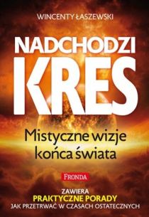 Nadchodzi kres (książka) - Wincenty Łaszewski, Łaszewski, Wydawnictwo Fronda, 2016 r., oprawa Miękka - 52172 9788380797246