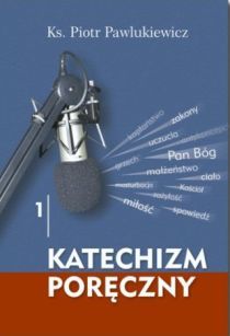 Katechizm poręczny 1 (książka) - ks. Piotr Pawlukiewicz, Biblia, Wydawnictwo Sióstr Loretanek, 2016 r., oprawa miękka - 50416 9788372577382