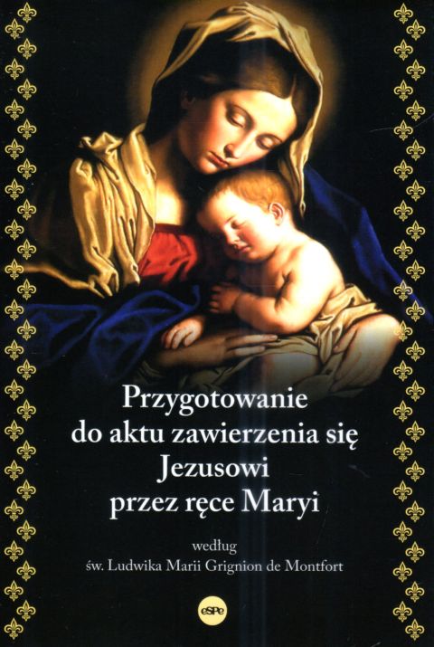 Przygotowanie do aktu zawierzenia się Jezusowi przez ręce Maryi według św Ludwika Marii Grignion (książka) - Dorota Mazur, maryjne, Wydawnictwo eSPe, 2024 r., oprawa miękka ze skrzydełkami - 49800 9788368031959