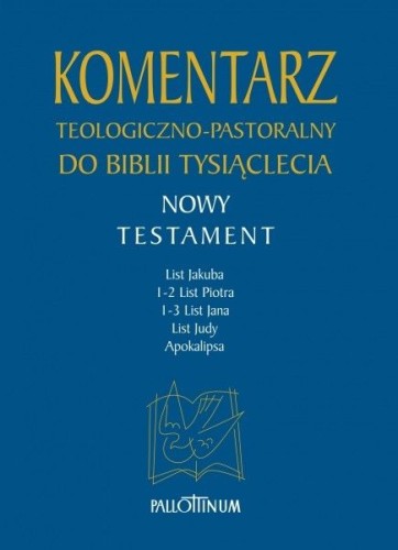Komentarz teologiczno-pastoralny do Biblii Tysiąclecia Nowy Testament Tom 5 List św. Jakuba 1-2 List św. Piotra 1-3 List - -, Biblia, Wydawnictwo Pallottinum, 2015 r., oprawa twarda - 49706 9788370147563