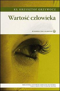Wartość człowieka (książka) - Krzysztof Grzywocz, popularnonaukowe, Wydawnictwo Salwator, 2012 r., oprawa miękka - 37867 9788375802627