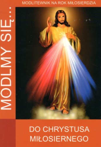 Módlmy się... do Chrystusa Miłosiernego (książka) - -, nowenny i modlitwy, WYD. JUT, 2019 r., oprawa miękka - 36018 9788364762604