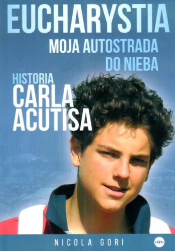 Eucharystia. Moja autostrada do nieba.    Historia Carla Acutisa (książka) - Nicola Gori, młodzież, Wydawnictwo eSPe, 2024 r., oprawa miękka - 30707 9788368031683