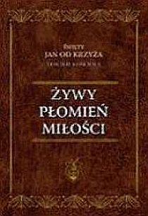 Żywy płomień miłości (książka) - Św. Jan od Krzyża, naukowe, Wydawnictwo OO. Karmelitów Bosych, 2010 r., oprawa miękka - 30625 9788376040790