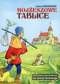 Mojżeszowe Tablice (książka) - Wilhelm Huenermann, dzieci, Wydawnictwo OO. Karmelitów Bosych, 2008 r., oprawa miękka - 25396 9788376040073