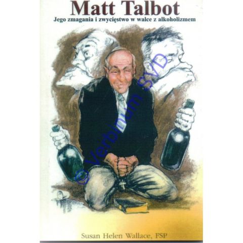 Matt Talbot. Jego zmagania i zwycięstwo w walce z alkoholizmem (książka) - Susan Wallace, pamiętniki wspomnienia, Wydawnictwo Verbinum, 2004 r., oprawa miękka - 14543 9788371921568