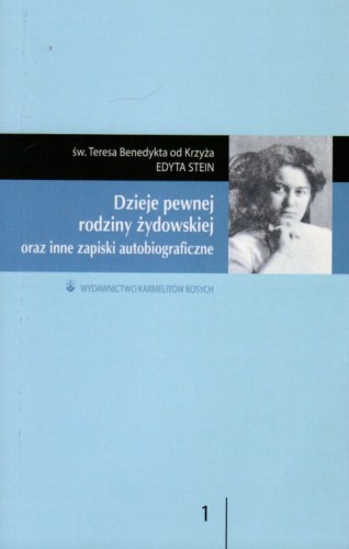 Dzieje pewnej rodziny żydowskiej oraz inne zapiski autobiograficzne (oprawa miękka) (książka) - Św. Benedykta od Krzyża Teresa (Stein Edyta), biografie, Wydawnictwo OO. Karmelitów Bosych, 2021 r., oprawa miękka - 11541 9788376046464