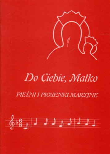 Do Ciebie, Matko. Pieśni i piosenki Maryjne (książka), śpiewniki, Wydawnictwo Archidiecezji Lubelskiej GAUDIUM, 2021 r., oprawa miękka - 09091 9788375484168