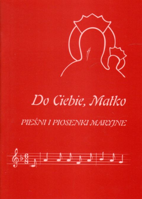 Do Ciebie, Matko. Pieśni i piosenki Maryjne (książka), śpiewniki, Wydawnictwo Archidiecezji Lubelskiej GAUDIUM, 2021 r., oprawa miękka - 09091 9788375484168