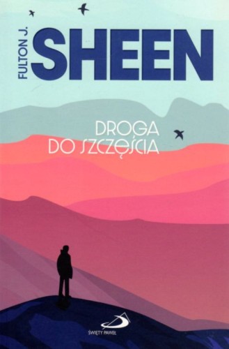 Droga do szczęścia (książka) - abp Fulton Sheen, rozważania, Edycja św. Pawła, 2021 r., oprawa miękka - 06867 9788381311663