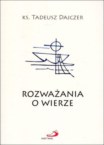 Rozważania o wierze - miękka oprawa (książka) - ks. Tadeusz Dajczer, młodzież, Edycja św. Pawła, 2021 r., oprawa miękka ze skrzydełkami - 05757 9788381312318