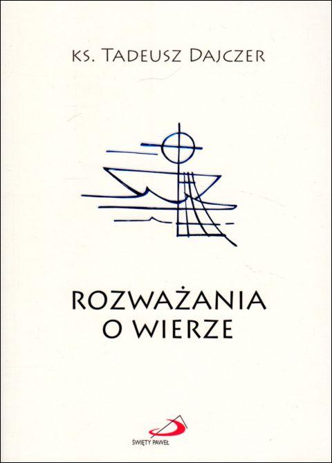 Rozważania o wierze - miękka oprawa (książka) - ks. Tadeusz Dajczer, młodzież, Edycja św. Pawła, 2021 r., oprawa miękka ze skrzydełkami - 05757 9788381312318