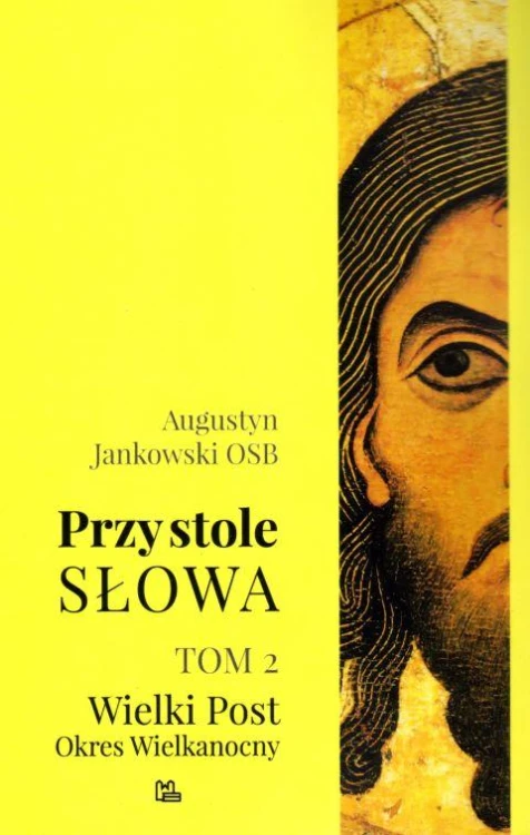 Przy stole słowa t. 2 Wielki Post, Okres Wielkanocny (książka) - o. Augustyn Jankowski OSB, Wielkanoc Wielki Post, Wydawnictwo OO. Benedyktynów TYNIEC, 2018 r., oprawa miękka - 05392 9788373548169