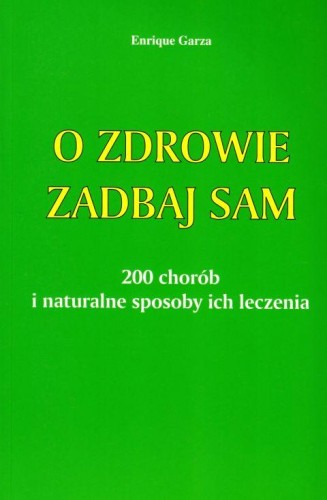O zdrowie zadbaj sam (książka) - Enrique Garza, kuchnia, zdrowie, WYD.DUSZP.ROLN, oprawa miękka - 04577