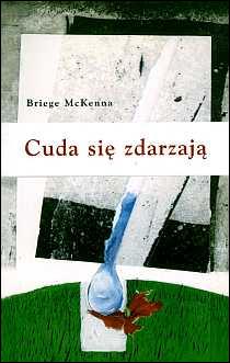 Cuda się zdarzają! (książka) - Briege McKenna, objawienia, cuda, Wydawnictwo Verbinum, 2000 r., oprawa miękka - 00839 9788371920868