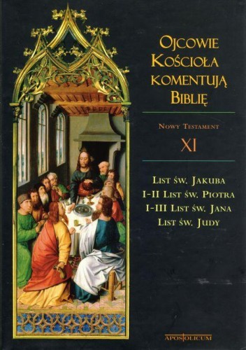 Ojcowie Kościoła komentują Biblię. NT tom 11. List św. Jakuba, I-II List św. Piotra, I-III List św. Jana (książka) - -, Biblia, Wydawnictwo Apostolicum, 2014 r., oprawa twarda w obwolucie - 43031 9788370318505